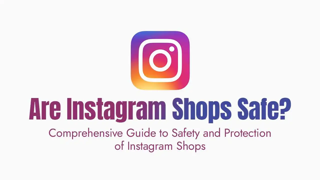 Are Instagram Shops Safe? Comprehensive Guide to Safety and Protection