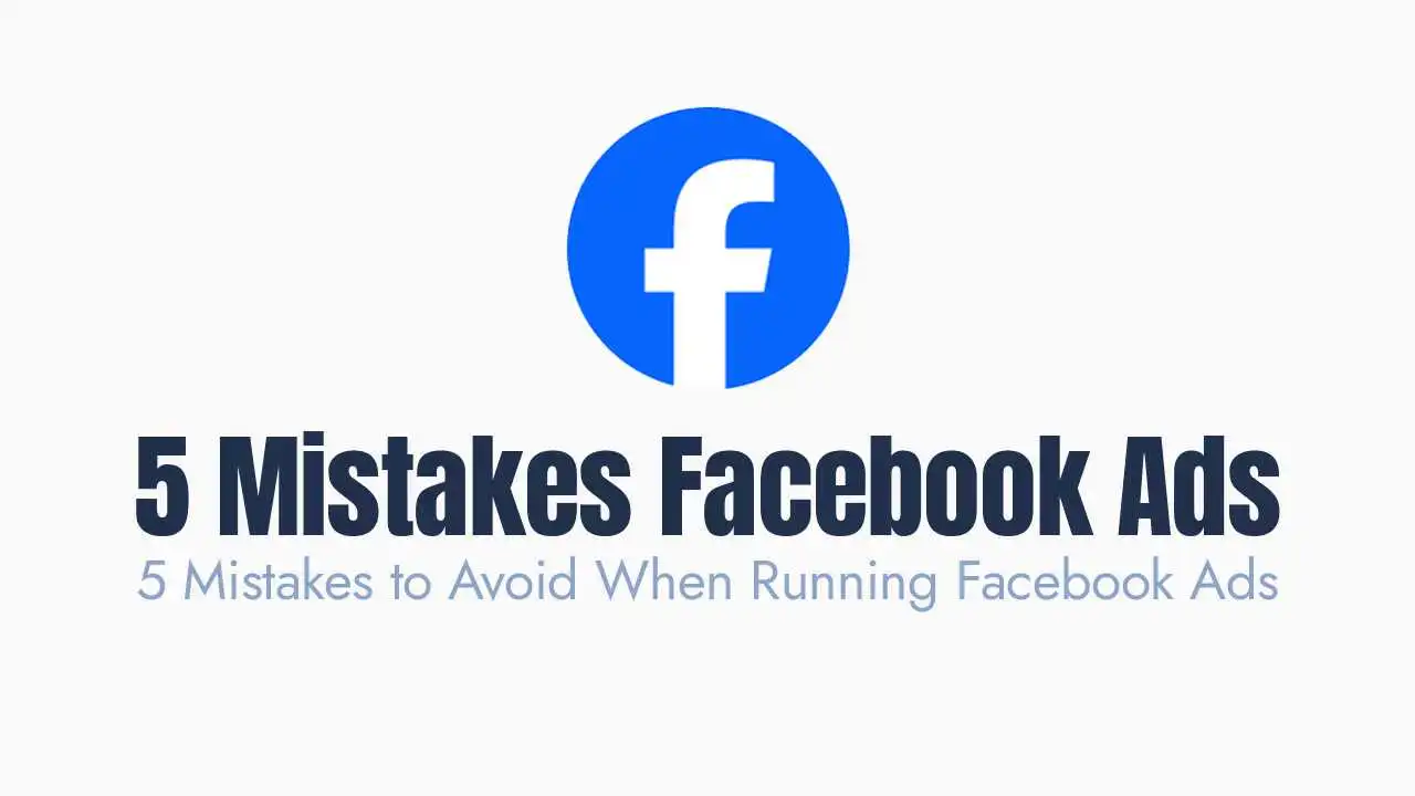 5 Mistakes to Avoid When Running Facebook Ads