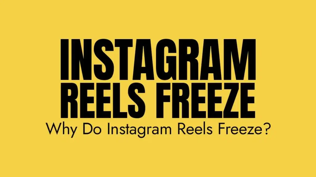 Why Do Instagram Reels Freeze