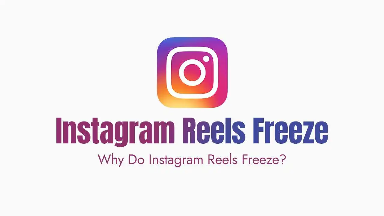 Why Do Instagram Reels Freeze?
