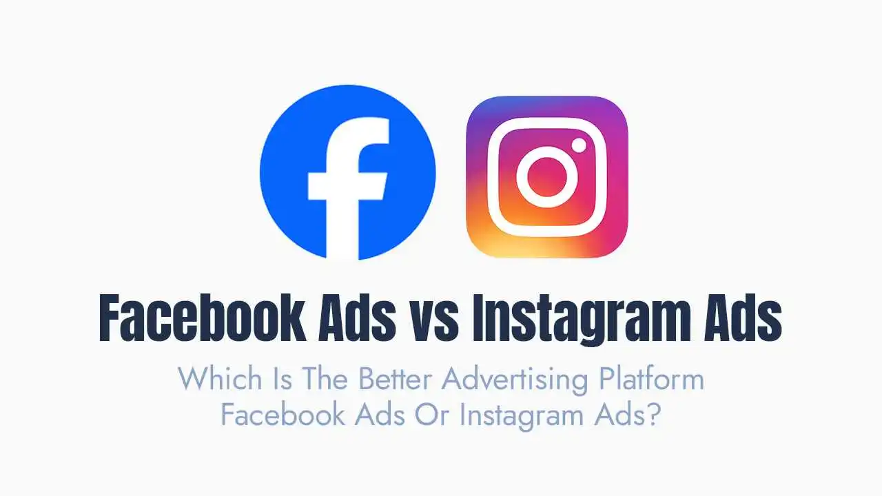 Facebook Ads vs Instagram Ads