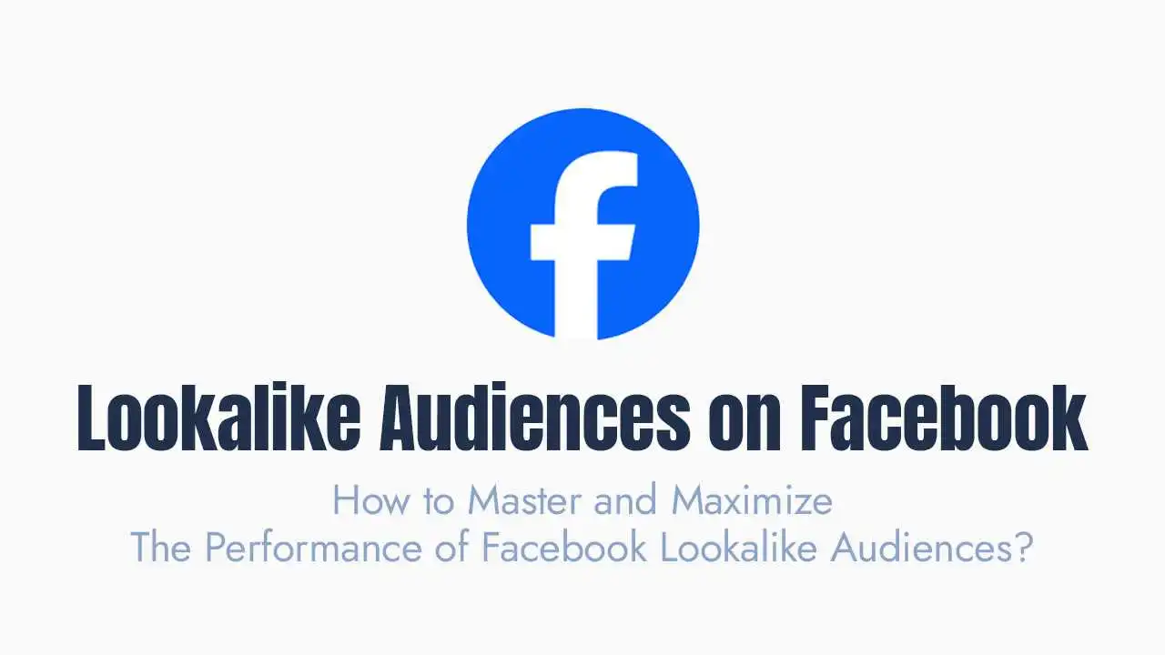 This image is a promotional or educational slide focusing on Facebook Lookalike Audiences. It features the bold title "Lookalike Audiences on Facebook" below the iconic white 'f' logo inside a blue circle, representing the Facebook platform. Beneath the main title is a subheading asking, "How to Master and Maximize The Performance of Facebook Lookalike Audiences?" The overall design uses a clean white background with dark blue and light blue-grey text, visually emphasizing the topic of advanced audience targeting strategies within the Facebook advertising ecosystem.
