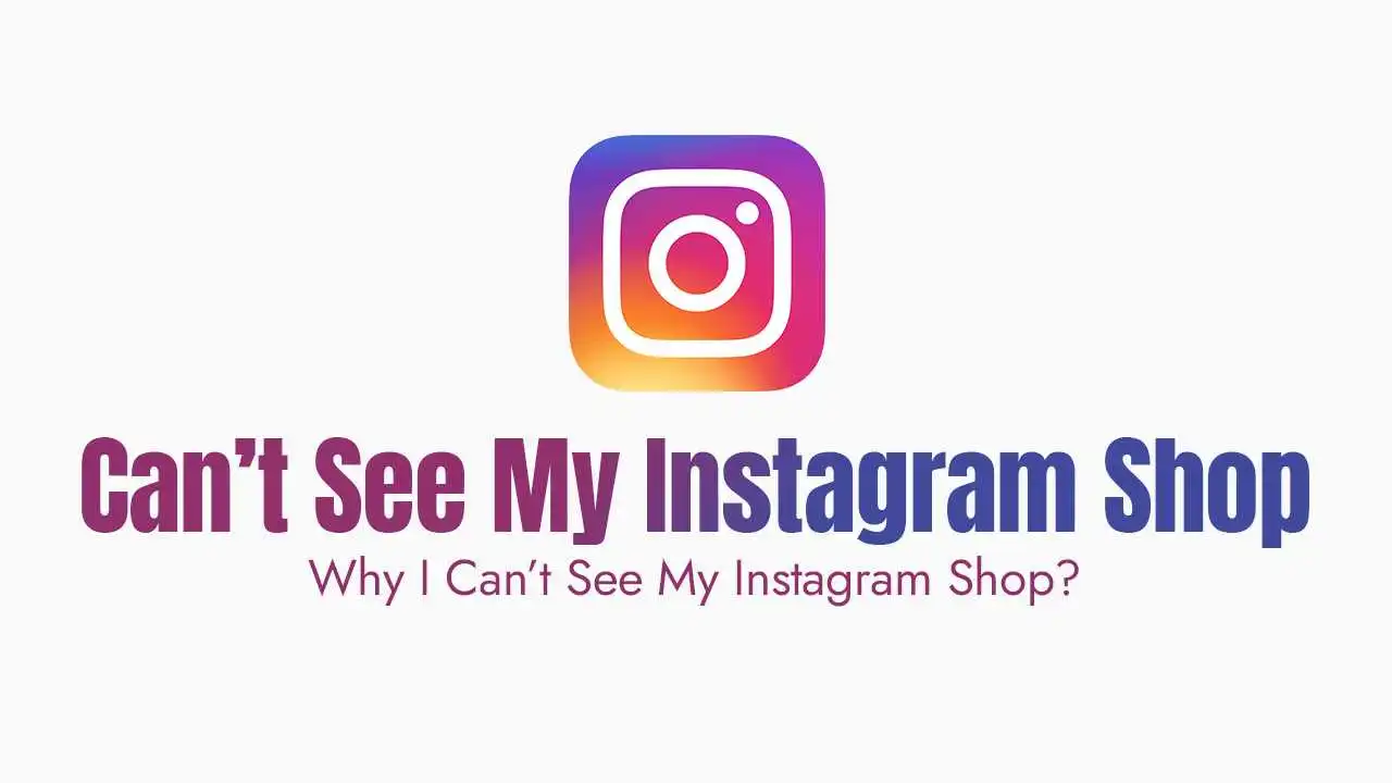 Why I Can’t See My Instagram Shop?