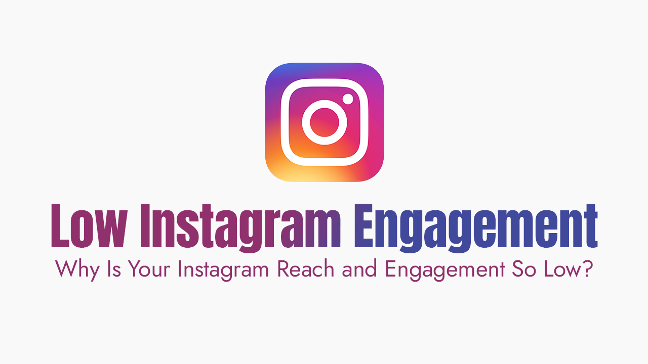 Why Is Your Instagram Reach and Engagement So Low?