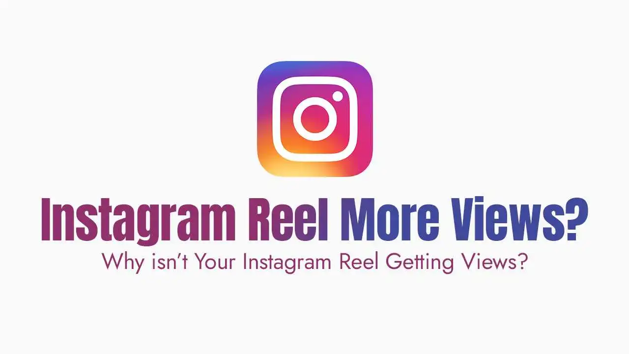 Why isn’t Your Instagram Reel Getting Views?