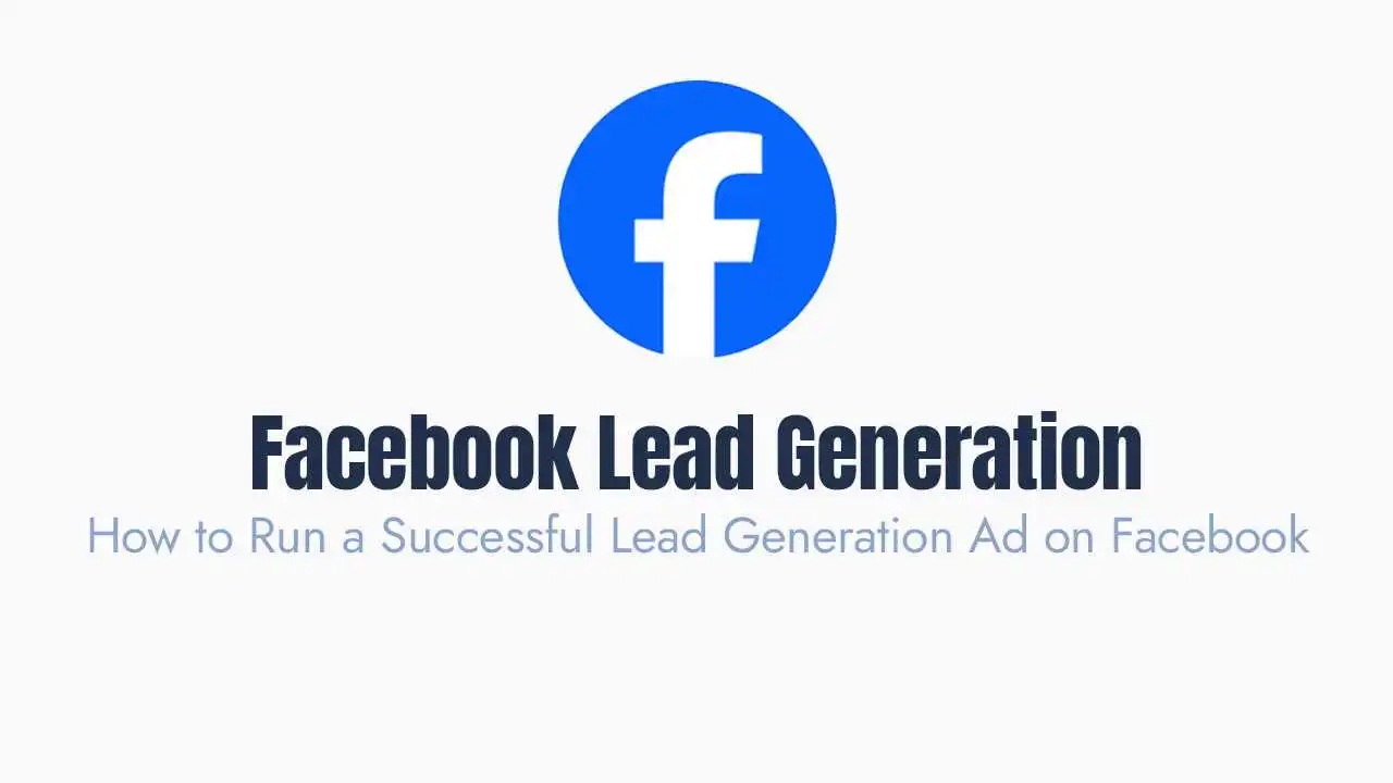 How to Run a Successful Lead Generation Ad on Facebook?