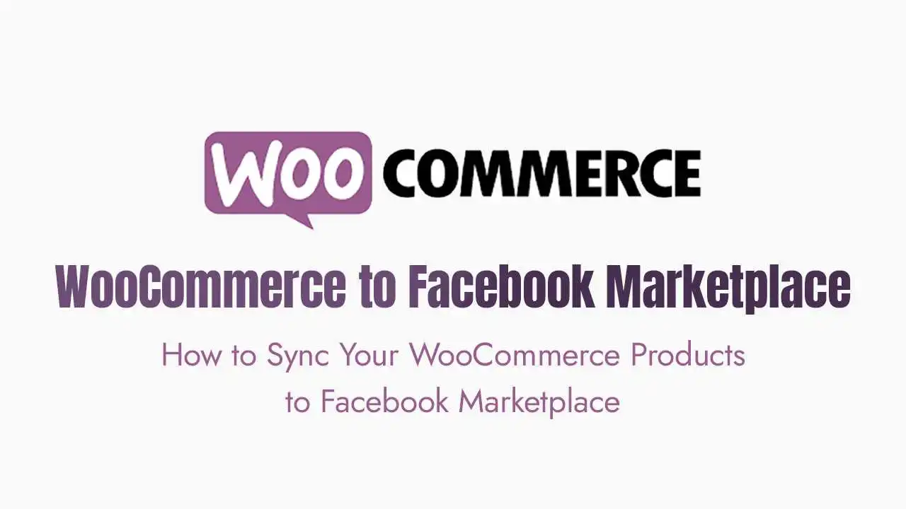 How to Sync Your WooCommerce Products to Facebook Marketplace?