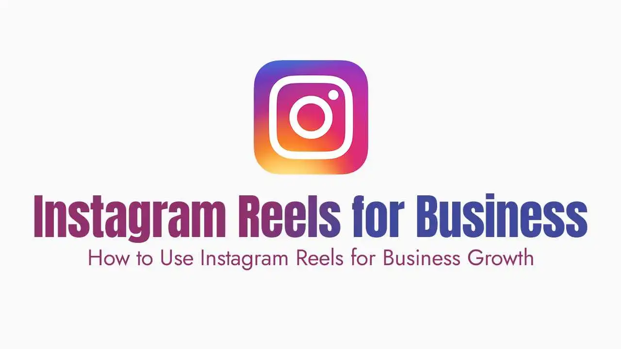 How to Use Instagram Reels for Business Growth