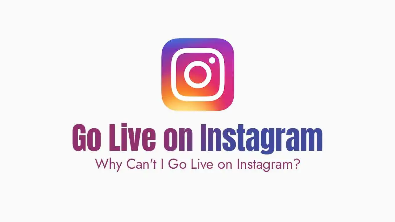 Why Can’t I Go Live on Instagram?
