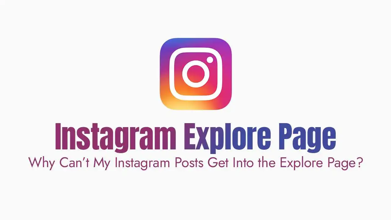 Why Can’t My Instagram Posts Get Into the Explore Page?