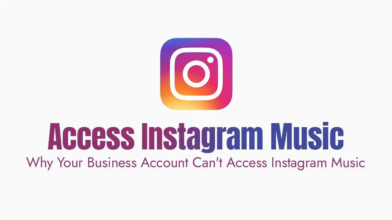Why Your Business Account Can’t Access Instagram Music?