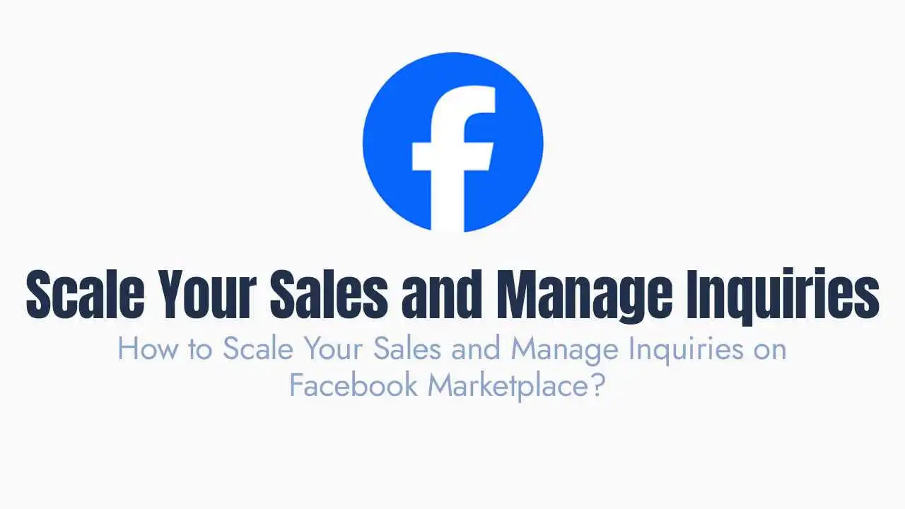 How to Scale Your Sales and Manage Inquiries on Facebook Marketplace?