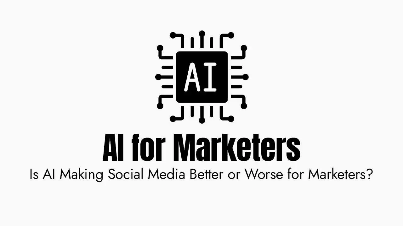 Is AI Making Social Media Better or Worse for Marketers?