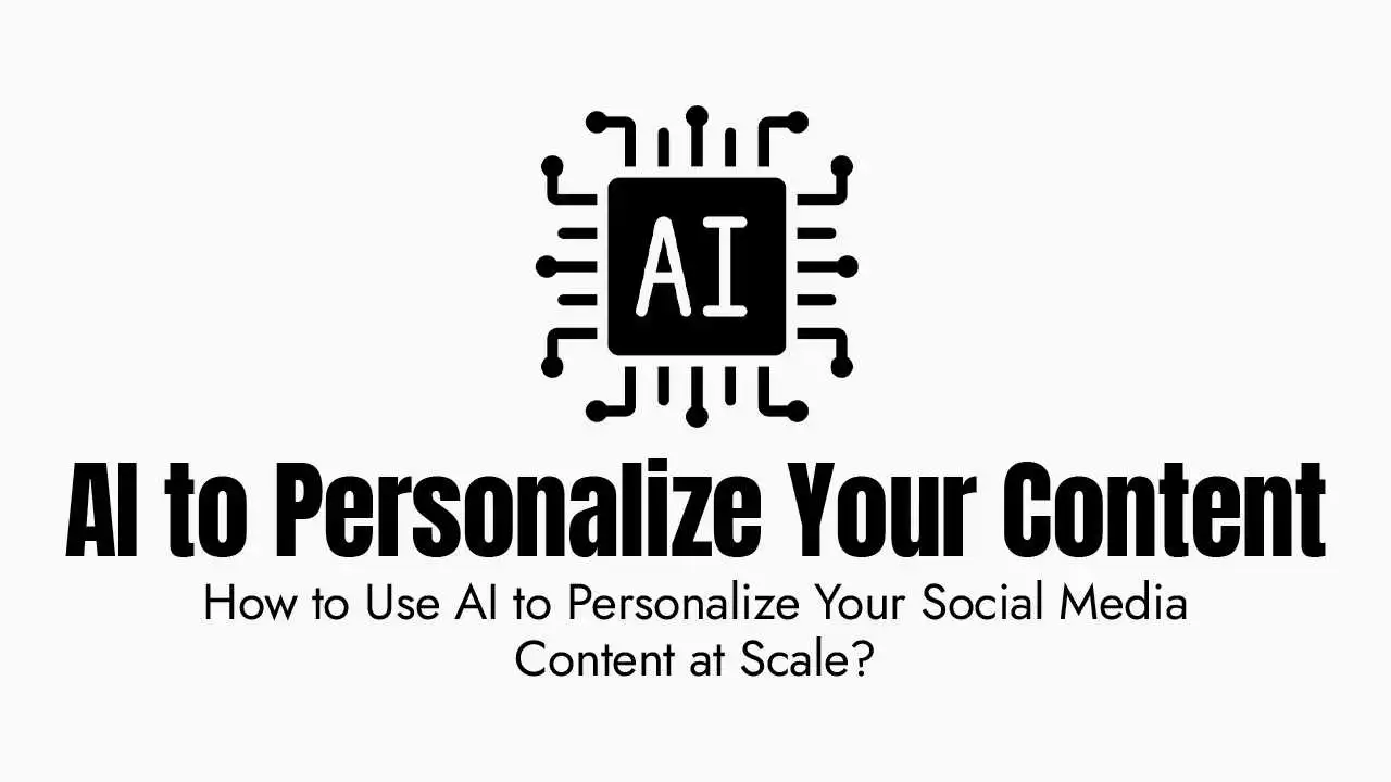 How to Use AI to Personalize Your Social Media Content at Scale?