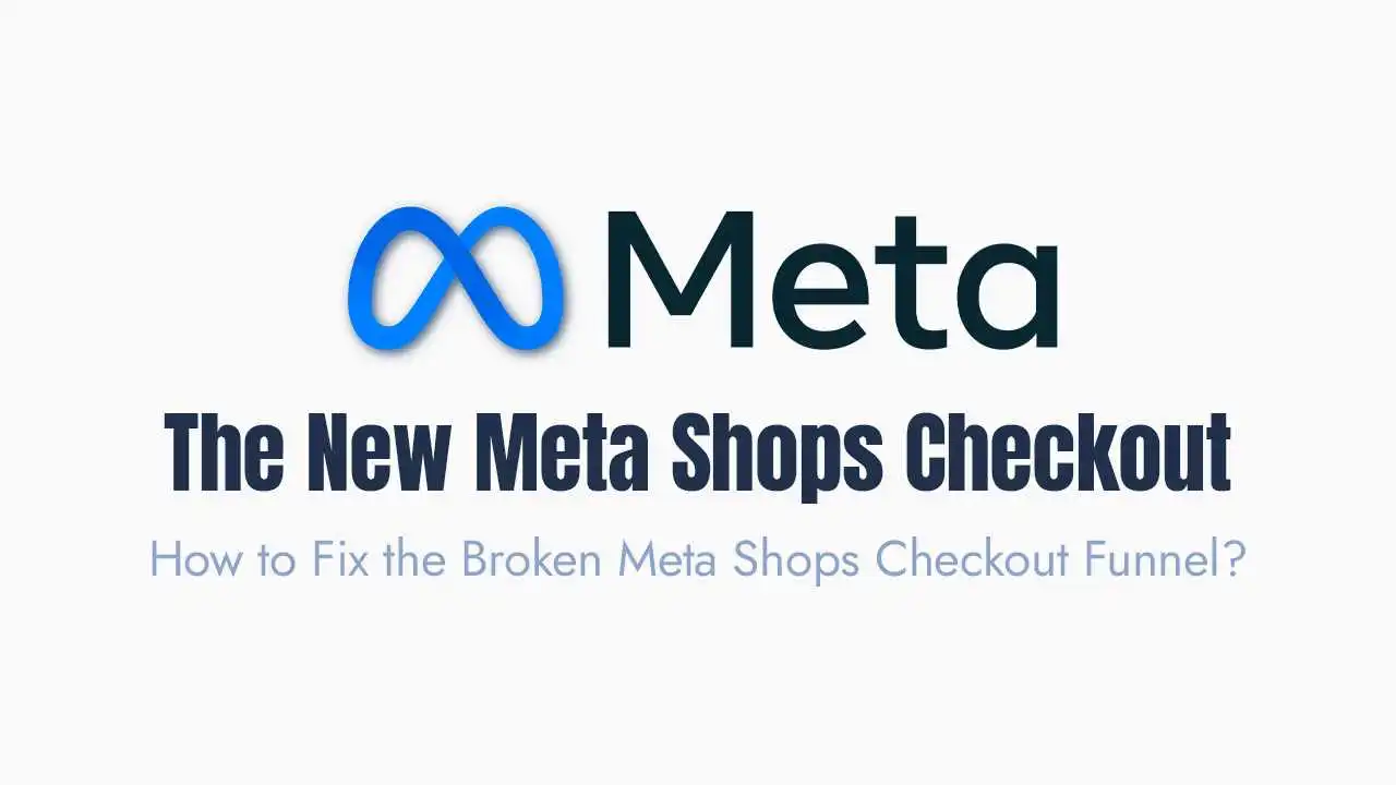 How to Fix the Broken Meta Shops Checkout Funnel?