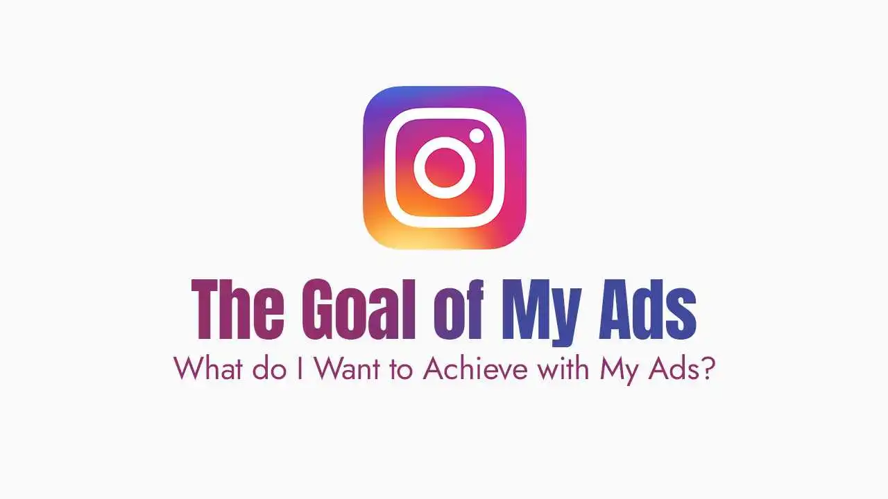 What do I Want to Achieve with My Ads?