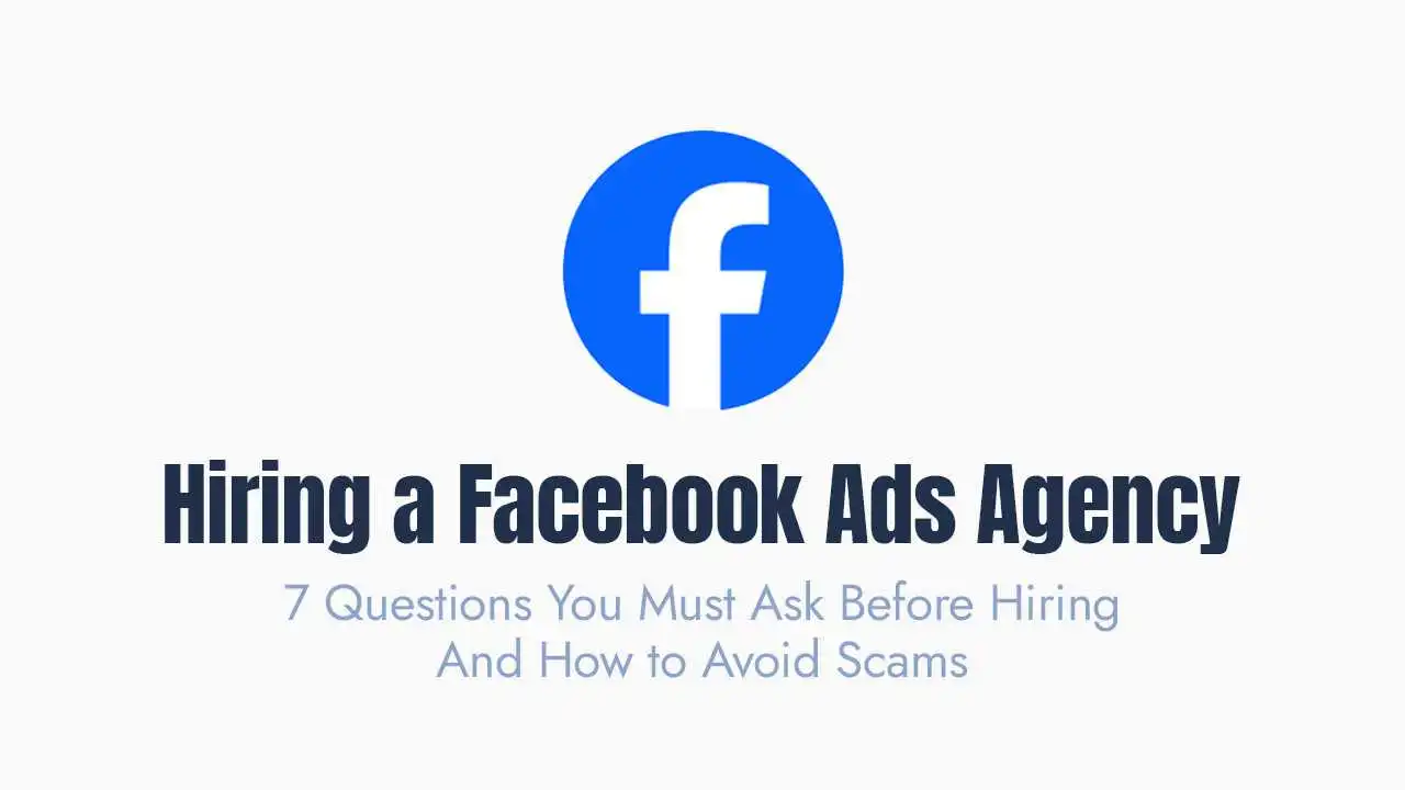 7 Questions You Must Ask Before Hiring a Facebook Ads Agency