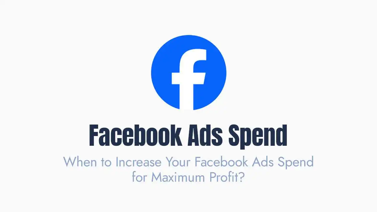 When to Increase Your Facebook Ads Spend for Maximum Profit?