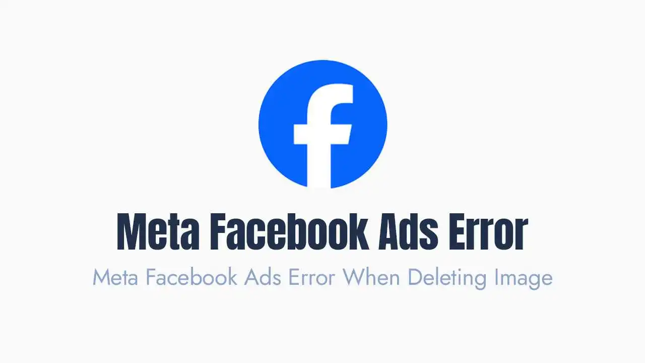 Meta Facebook Ads Error When Deleting Image