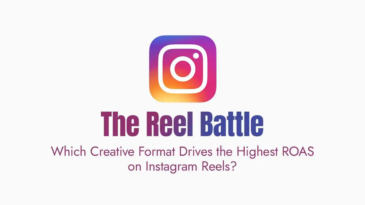 Which Creative Format Drives the Highest ROAS on Instagram Reels?
