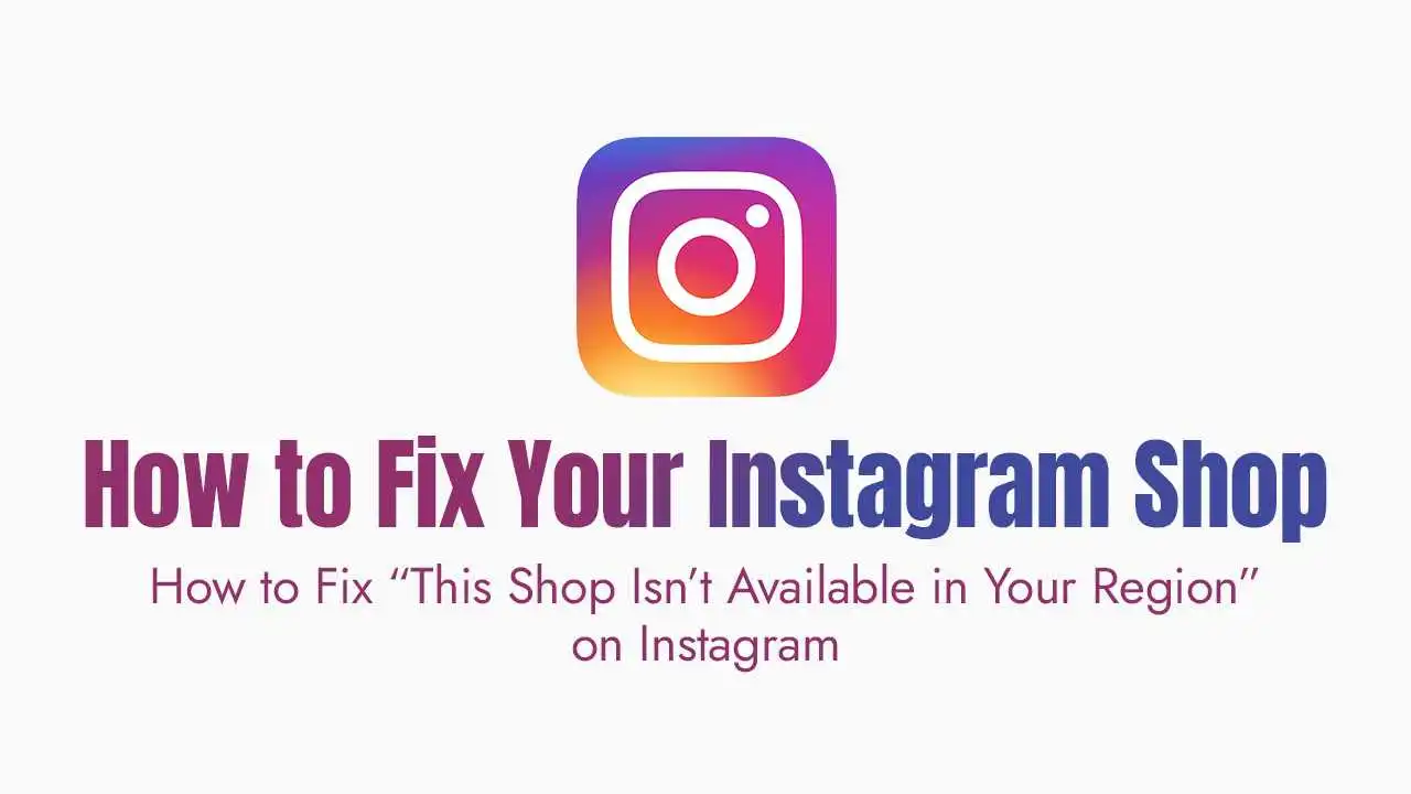 A graphic featuring the colorful instagram logo at the top center with large text underneath that reads how to fix your instagram shop in a purple to blue gradient font. Below the main title is a smaller subtitle in purple text that asks how to fix this shop isn’t available in your region on instagram, all set against a clean white background.