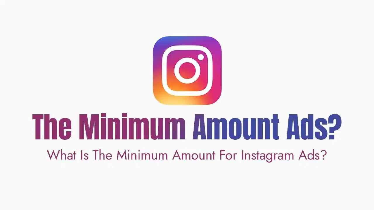 What Is The Minimum Amount For Instagram Ads?