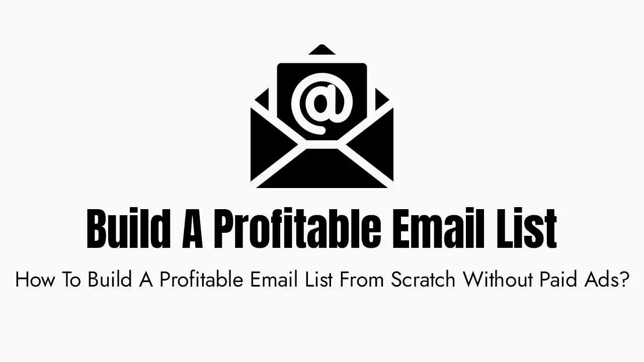 A black and white graphic featuring a large icon of an open envelope with a document inside displaying an "@" symbol, positioned above the bold heading "build a profitable email list" and a subheadline asking how to build a profitable email list from scratch without using paid advertisements.