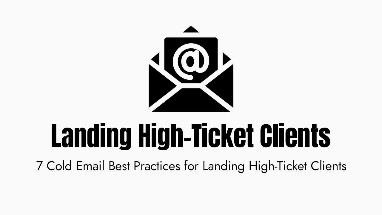 A black and white graphic featuring a large icon of an open envelope with a letter inside displaying an "at" symbol, positioned above bold text that reads "landing high-ticket clients." Below the main title is a descriptive subtitle stating "7 cold email best practices for landing high-ticket clients," set against a clean white background to emphasize professional outreach strategies.