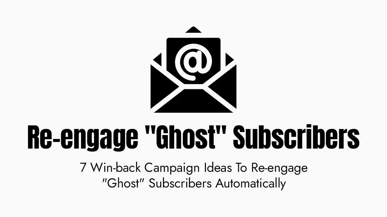 A graphic illustration designed for email marketing featuring a black and white icon of an open envelope with a document inside displaying the at symbol. Below the icon, bold black text reads "Re-engage 'Ghost' Subscribers," followed by a secondary subtitle stating "7 Win-back Campaign Ideas To Re-engage 'Ghost' Subscribers Automatically." The entire design is centered against a clean white background, conveying a professional and informative tone for digital marketing strategies.