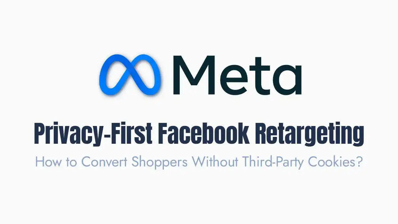 A professional graphic featuring the blue meta logo at the top followed by the bold heading privacy-first facebook retargeting. Below the main title, the subheading reads "How to Convert Shoppers Without Third-Party Cookies?" in a lighter blue font. The overall design is clean with a white background, intended to introduce marketing strategies for reaching customers in a privacy-conscious digital environment.
