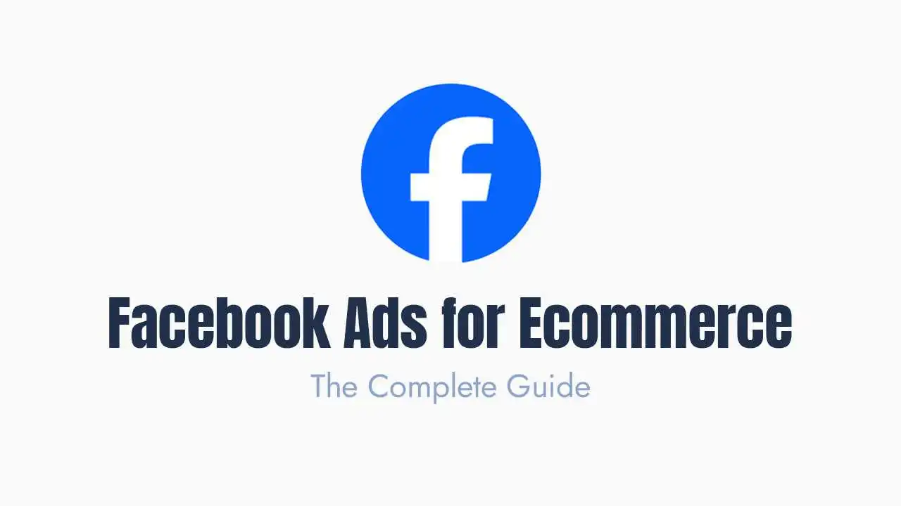 a professional digital marketing graphic featuring the recognizable circular blue facebook logo at the top center, followed by a bold navy blue heading that reads "facebook ads for ecommerce" in a clean sans-serif font. underneath the main title, the text "the complete guide" is written in a smaller, light blue font, all perfectly centered on a plain white background to create a high-contrast and minimalist aesthetic suitable for an ecommerce blog post or online tutorial.