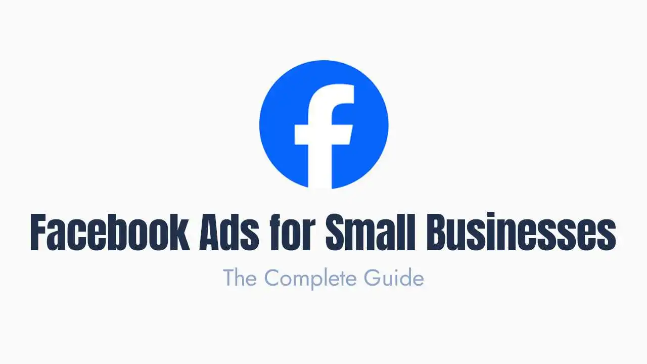 a clean and modern digital marketing graphic featuring the circular blue facebook logo at the top center, followed by a bold, dark navy blue heading that reads "facebook ads for small businesses" in a sans-serif typeface. beneath the main title is a subtitle in a lighter blue shade that says "the complete guide," all presented on a minimalist white background to serve as a high-quality featured image or thumbnail for a business marketing tutorial.